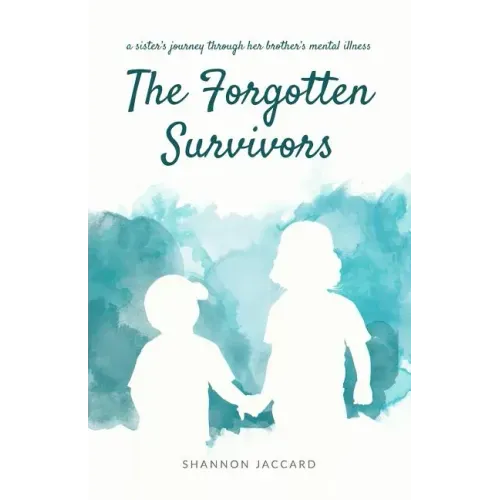The Forgotten Survivors: a sister's journey through her brother's mental illness