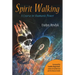 Spirit Walking: A Course in Shamanic Power