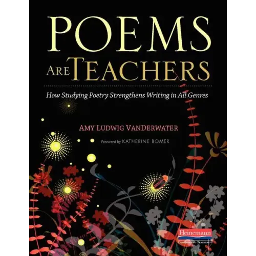 Poems Are Teachers: How Studying Poetry Strengthens Writing in All Genres