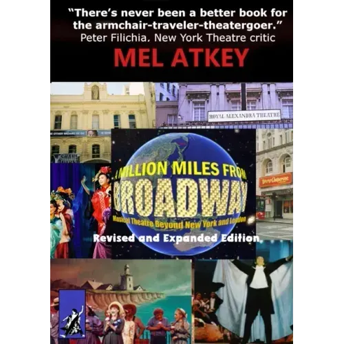 A Million Miles from Broadway Revised and Expanded Edition: Musical Theatre Beyond New York and London