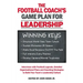 Football Coach's Game Plan for Leadership: Interviews with Football Legends, Detailed Organizational Plans and Coaching Strategies to Build Your Team'