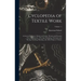 Cyclopedia of Textile Work: A General Reference Library on Cotton, Woolen and Worsted Yarn Manufacture, Weaving, Designing, Chemistry and Dyeing,