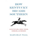 How Kentucky Became Southern: A Tale of Outlaws, Horse Thieves, Gamblers, and Breeders