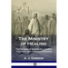 The Ministry of Healing: Testimonies of Scripture, Church Theology and Christian Missions