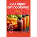 The New Full Liquid Diet Cookbook 2021: 50+ Easy And Delicious Recipes With Meal Plans For Weight Loss And Healthy Living