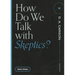 How Do We Talk with Skeptics?