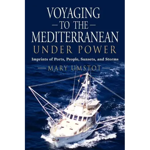 Voyaging to the Mediterranean Under Power: Imprints of Ports, People, Sunsets, and Storms