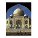 British India: The History and Legacy of the British Raj and the Partition of India and Pakistan into Separate Nations