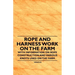Rope and Harness Work on the Farm - With Information on Rope Construction and Various Knots Used on the Farm