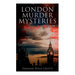 London Murder Mysteries - Ultimate Collection: The Cask, the Ponson Case & the Pit-Prop Syndicate