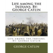Life among the Indians. By: George Catlin