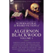 The Collected Shorter Supernatural & Weird Fiction of Algernon Blackwood: Volume 1-Thirteen Short Stories and Four Novelettes of the Strange and Unusu