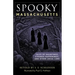 Spooky Massachusetts: Tales of Hauntings, Strange Happenings, and Other Local Lore