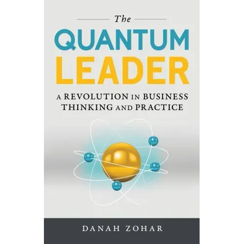 The Quantum Leader: A Revolution in Business Thinking and Practice