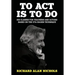 To Act Is to Do: Six Classes for Teachers and Actors Based on the Uta Hagen Technique