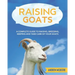 Raising Goats: A complete Guide to Learn How to Raise Goats. Raising, Breeding, Keeping and Take Care of your Goats