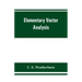 Elementary vector analysis, with application to geometry and physics