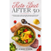 Keto Diet After 50: The complete Guide to Ketogenic Diet with 50 Easy and Delicious Recipes Designed Specifically for Women and Men Over 5