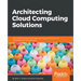Architecting Cloud Computing Solutions: Build cloud strategies that align technology and economics while effectively managing risk