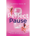 Perfect Pause: A Woman's Guide to Preventing Weight Gain, Aging Gracefully and Living Her Best Life Through Menopause