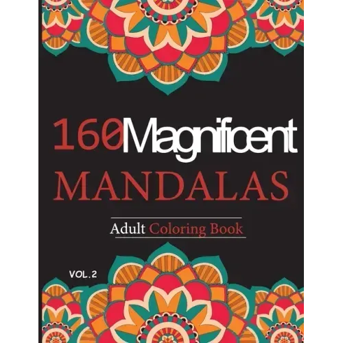 Mandalas Adult Coloring Book vol.2: 160 Magnificent unique design for Relaxation and stress relief