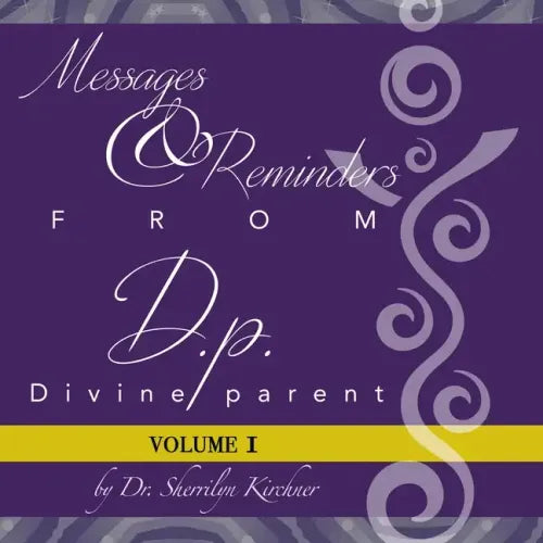 Messages & Reminders from D.P. - Divine Parent: Volume I