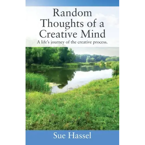 Random Thoughts of a Creative Mind: A Life's Journey of the Creative Process