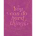 You Can Do Hard Things: Empowering Devotions for Women