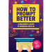 How to Prompt Better: A Beginner's Guide to Working with AI