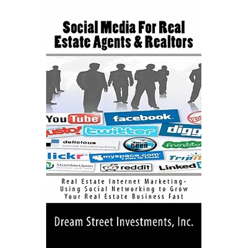 Social Media For Real Estate Agents & Realtors: Real Estate Internet Marketing- Using Social Networking to Grow Your Real Estate Business Fast