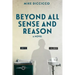 Beyond All Sense and Reason