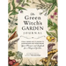The Green Witch's Garden Journal: From Herbs and Flowers to Mushrooms and Vegetables, Your Planner and Logbook for a Magical Garden