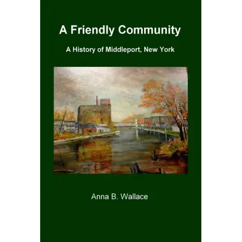 A Friendly Community: A History of Middleport, New York