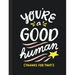 You're a Good Human: (thanks for That!)