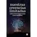 Nuestras creencias limitadas