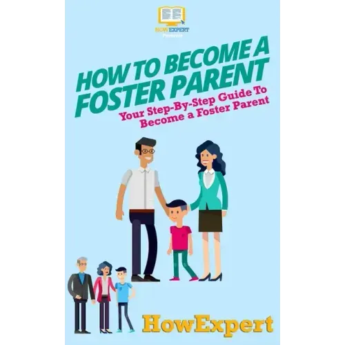 How To Become a Foster Parent: Your Step-By-Step Guide To Become a Foster Parent