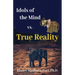 Idols of the Mind vs. True Reality