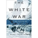The White War: Life and Death on the Italian Front, 1915-1919