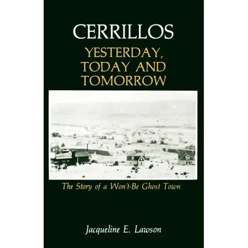 Cerrillos, Yesterday, Today and Tomorrow: The Story of a Won't-Be Ghost Town