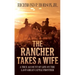The Rancher Takes a Wife: A True Account of Life on the Last Great Cattle Frontier