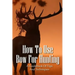 How To Use Bow For Hunting: A Guidebook Of Tips And Techniques: Explore The Outdoors Books