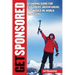 Get Sponsored: A Funding Guide for Explorers, Adventurers, and Would-Be World Travelers