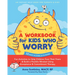 A Workbook for Kids Who Worry: Fun Activities to Help Children Face Their Fears and Build a Flexible Mindset Using Acceptance and Commitment Therapy