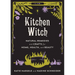 Kitchen Witch: Natural Remedies and Crafts for Home, Health, and Beauty
