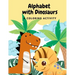 Alphabets with Dinosaurs & Coloring Activity: "Preschool Practice Handwriting. Learning and Trace Lettering Alphabet A-Z with Dinosaurs and Dinosaurs