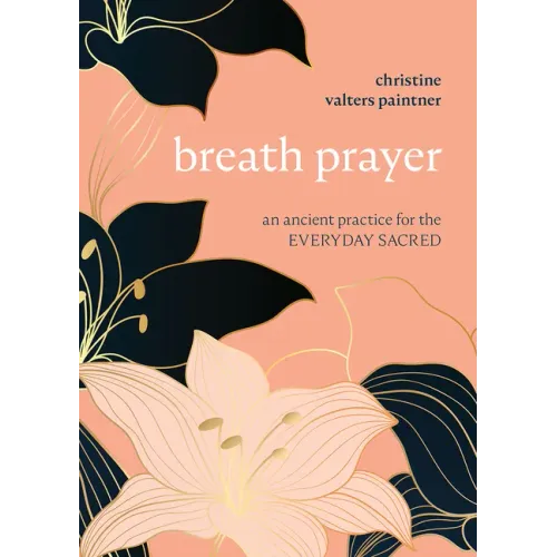 Breath Prayer: An Ancient Practice for the Everyday Sacred