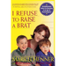 I Refuse to Raise a Brat