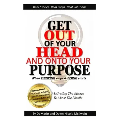 Get Out of Your Head and Onto Your Purpose: When THINKING stops & DOING starts