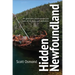 Hidden Newfoundland: 120+ Ghost Towns, Natural Wonders, and Other Off-The-Beaten-Path Destinations