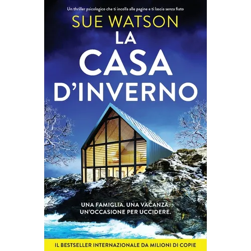 La casa d'Inverno: Un thriller psicologico che ti incolla alle pagine e ti lascia senza fiato